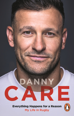 Everything Happens for a Reason: My Life in Rugby - Danny Care
