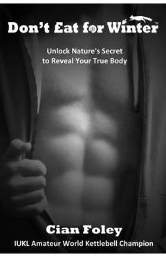 Coperta cărții 'Don't Eat for Winter: Unlock Nature's Secret to Reveal Your True Body - Cian Foley'