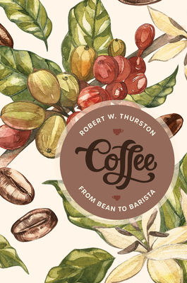 Coffee: From Bean to Barista - Robert W. Thurston