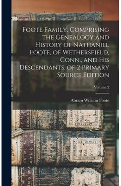 Coperta cărții 'Foote Family, Comprising the Genealogy and History of Nathaniel Foote, of Wethersfield, Conn., and His Descendants. of'