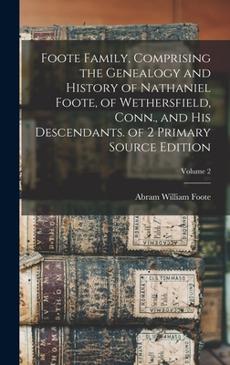 Coperta cărții 'Foote Family, Comprising the Genealogy and History of Nathaniel Foote, of Wethersfield, Conn., and His Descendants. of'