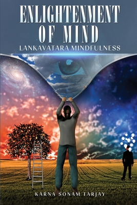 ENLIGHTENMENT OF MIND Lankavatara Mindfulness: Lankavatara Mindfulness - Karna Sonam Tarjay