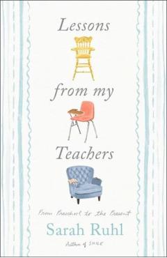 Lessons from My Teachers: From Preschool to the Present - Sarah Ruhl