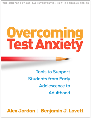 Overcoming Test Anxiety: Tools to Support Students from Early Adolescence to Adulthood - Alex Jordan