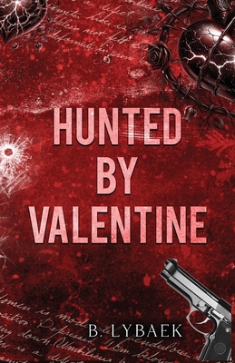 Hunted by Valentine: A Dark Mafia Romantic Tragedy - B. Lybaek
