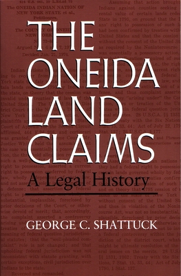 The Oneida Land Claims: A Legal History - George Shattuck
