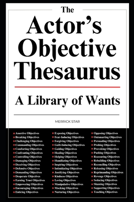 The Actor's Objective Thesaurus: A Library of Wants - Merrick Star