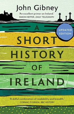 A Short History of Ireland, 1500-2000 - John Gibney