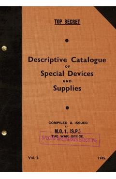 Coperta cărții 'TOP SECRET Descriptive Catalogue of Special Devices and Supplies, Volume II: 1945 - Special Operations Executive'