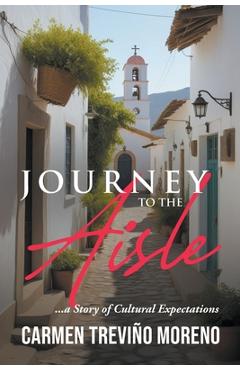Coperta cărții 'Journey to the Aisle ...a Story of Cultural Expectations - Carmen Treviño Moreno'