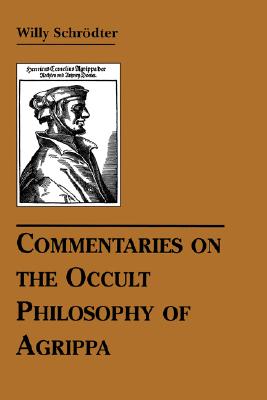 Commentaries on the Occult Philosophy of Agrippa - Willy Schrodter