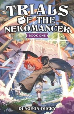 Coperta cărții 'Trials of the Nekomancer: A Comedy LitRPG Isekai Adventure - A. Kiesche'