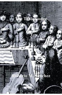 Coperta cărții 'The Table Lodge: A Forgotten Masonic Practice - Roberto M. Sanchez'