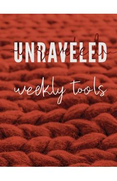 Unraveled Weekly Tools: Companion Journal to the UNRAVELED Workbook -