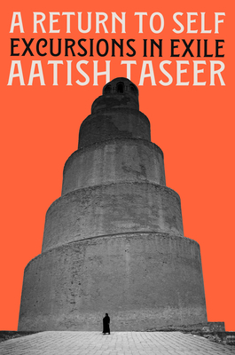 A Return to Self: Excursions in Exile - Aatish Taseer