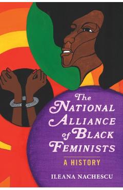 The National Alliance of Black Feminists: A History - Ileana Nachescu