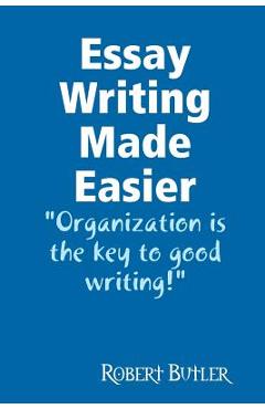 Essay Writing Made Easier - Robert Butler