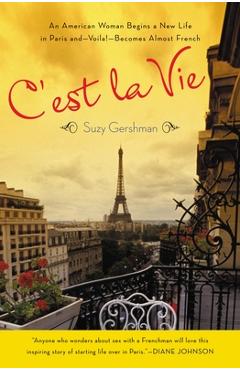 Coperta cărții 'C'est La Vie: An American Woman Begins a New Life in Paris and--Voila!--Becomes Almost French - Suzy Gershman'