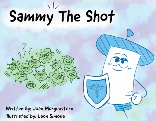Sammy The Shot: Preparing Children for Vaccinations - Joan Morgenstern