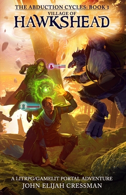 Village of Hawkshead: A GameLit/LitRPG Portal Fantasy Adventure - John Elijah Cressman