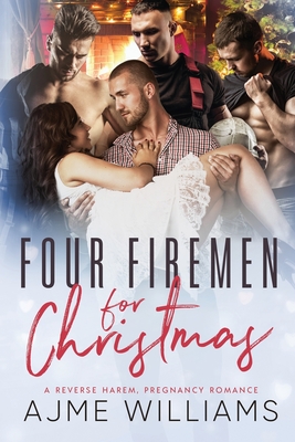 Four Firemen For Christmas: A Reverse Harem, Pregnancy Romance - Ajme Williams
