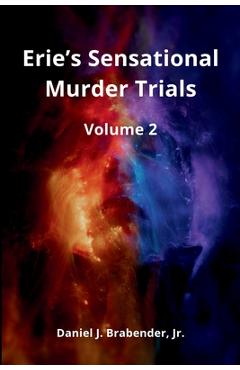 Poza produsului Erie's Sensational Murder Trials: Volume 2 - Daniel J. Brabender