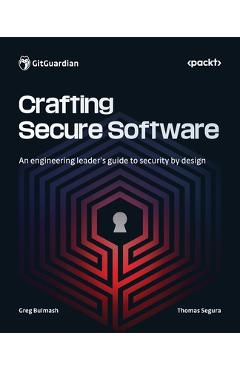 Coperta cărții 'Crafting Secure Software: An engineering leader's guide to security by design - Greg Bulmash'