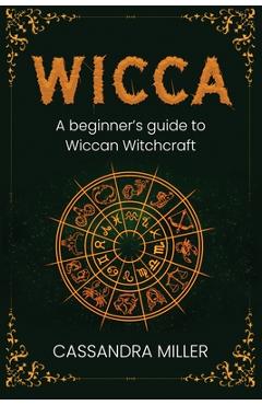 Coperta cărții 'Wicca: A Beginner's Guide to Wiccan Witchcraft - Cassandra Miller'