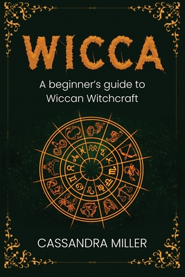 Coperta cărții 'Wicca: A Beginner's Guide to Wiccan Witchcraft - Cassandra Miller'
