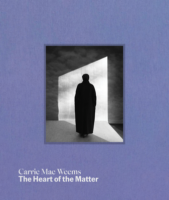 Carrie Mae Weems: The Heart of the Matter - Carrie Mae Weems
