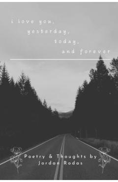 Coperta cărții 'i love you, yesterday, today, and forever - Jordan Alexander Rodas'