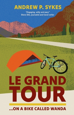 Le Grand Tour on a Bike Called Wanda - Andrew P. Sykes