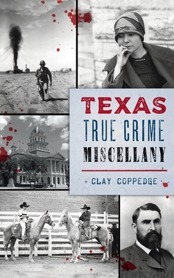 Texas True Crime Miscellany - Clay Coppedge