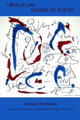 Coperta cărții 'I Really Like Lovers of Poetry - Grzegorz Wróblewski'