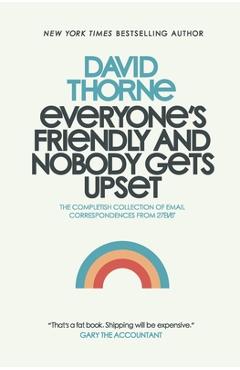 Coperta cărții 'Everyone's Friendly and Nobody Gets Upset: The complete collection of email correspondences from the author of 27B/6'