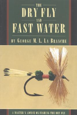 The Dry Fly and Fast Water - George La Branche
