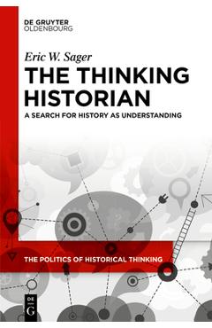 Poza produsului The Thinking Historian: A Search for History as Understanding - Eric W. Sager