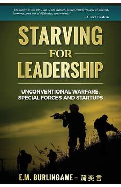 Coperta cărții 'Starving for Leadership: Unconventional Warfare, Special Forces and Startups - E. M. Burlingame'
