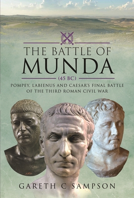 Coperta cărții 'The Battle of Munda (45 Bc): Pompey, Labienus and Caesar's Final Battle of the Third Roman Civil War - Gareth C. Sampson'