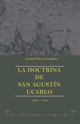 La doctrina de San Agustín Ucareo: 1555-1758 - Leonel Meza González