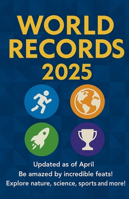 World Records 2025: Guinness World Achievements and Extraordinary Feats in Nature, Science, Sports, Arts, and Human Curiosities - Giulia Montaldo