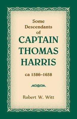 Coperta cărții 'Some Descendants of Captain Thomas Harris, ca 1586-1658 - Robert W. Witt'