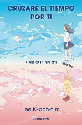 Cruzaré El Tiempo Por Ti / I'll Cross Time for You - Lee Kkoch-nim