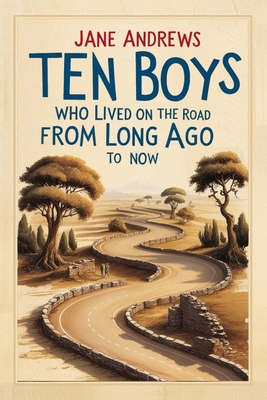 Coperta cărții 'Ten Boys Who Lived on the Road from Long Ago to Now - Jane Andrews'
