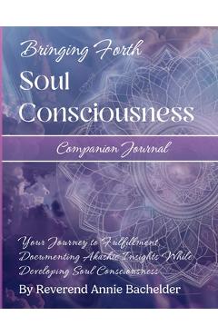 Coperta cărții 'Companion Journal to Bringing Forth Soul Consciousness; Your Journey to Fulfillment, Documenting Insights While'
