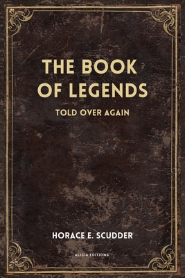 The Book of Legends: Told over again (New Illustrated Large Print Edition) - Horace E. Scudder