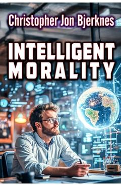 Poza produsului Intelligent Morality - Christopher Jon Bjerknes