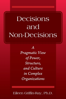 Decisions and Non-Decisions: A Pragmatic View of Power, Structure, and Culture in Complex Organizations - Eileen Griffin-ray