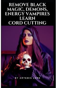 Coperta cărții 'Remove Black Magic, Demons, Energy Vampires and Cord Cutting - Artemis Lore'
