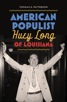 American Populist: Huey Long of Louisiana - Thomas E. Patterson